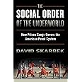 The Social Order of the Underworld: How Prison Gangs Govern the American Penal System