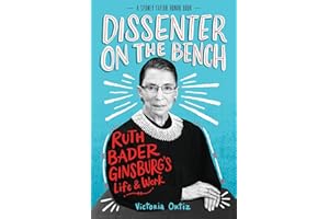 Dissenter on the Bench: Ruth Bader Ginsburg's Life and Work―For Teen Readers―A Captivating Exploration of Justice Ginsburg's Impact on American History, Civil Rights, and Gender Equality