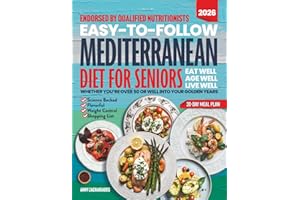 Easy-to-Follow Mediterranean Diet Cookbook for Seniors: Your Evidence-Backed Guide With Delicious Recipes for Weight Control & Longevity, Targeting Key Health Concerns for Wellbeing & Aging With Joy