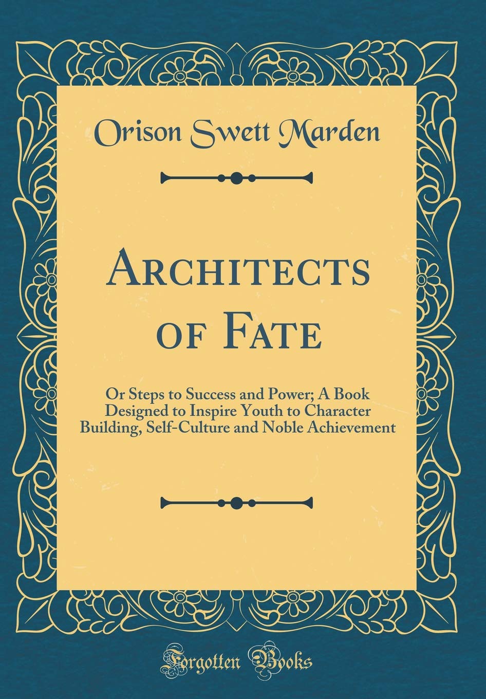 Architects Of Fate Or Steps To Success And Power A Book Designed