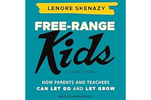 Free-Range Kids: How Parents and Teachers Can Let Go and Let Grow