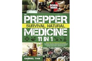 The Prepper Survival Natural Medicine: [11 in 1] From First Aid to Remote Challenges: Mastering Survival Medicine for Emergencies, Ensuring Complete Self-Sufficiency Amidst Natural Disasters & Lim
