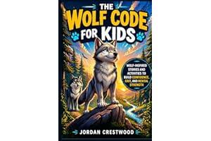 The Wolf Code for Kids: Wolf-Inspired Stories and Activities to Build Confidence, Grit, and Mental Strength