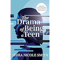 The Drama of Being a Teen: Staggering Stories of Teenage Trauma and How to Overcome It book cover