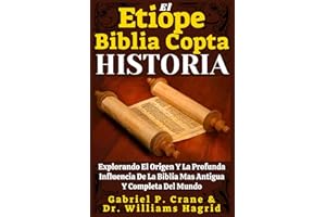 El Etiope Biblia Copta Historia: Explorando El Origen Y La Profunda Influencia De La Biblia Mas Antigua Y Completa Del Mundo (Spanish Edition)
