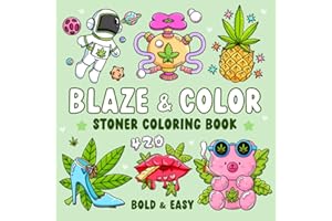 Blaze & Color: Bold and Easy Stoner Coloring Book for Weed-Loving Adults Featuring 40 Cute and Trippy Designs for Relaxation and Good Vibes