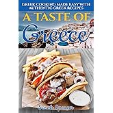 A Taste of Greece: Greek Cooking Made Easy with Authentic Greek Recipes (Best Recipes from Around the World)