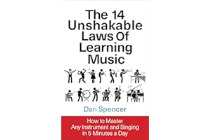 The 14 Unshakable Laws of Learning Music: How to Master Any Instrument and Singing in 5 Minutes a Day