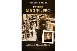 Father Miguel Pro: A Modern Mexican Martyr