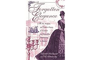 Forgotten Elegance: The Art, Artifacts, and Peculiar History of Victorian and Edwardian Entertaining in America