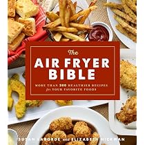 The Air Fryer Bible (Cookbook): More Than 200 Healthier Recipes ...