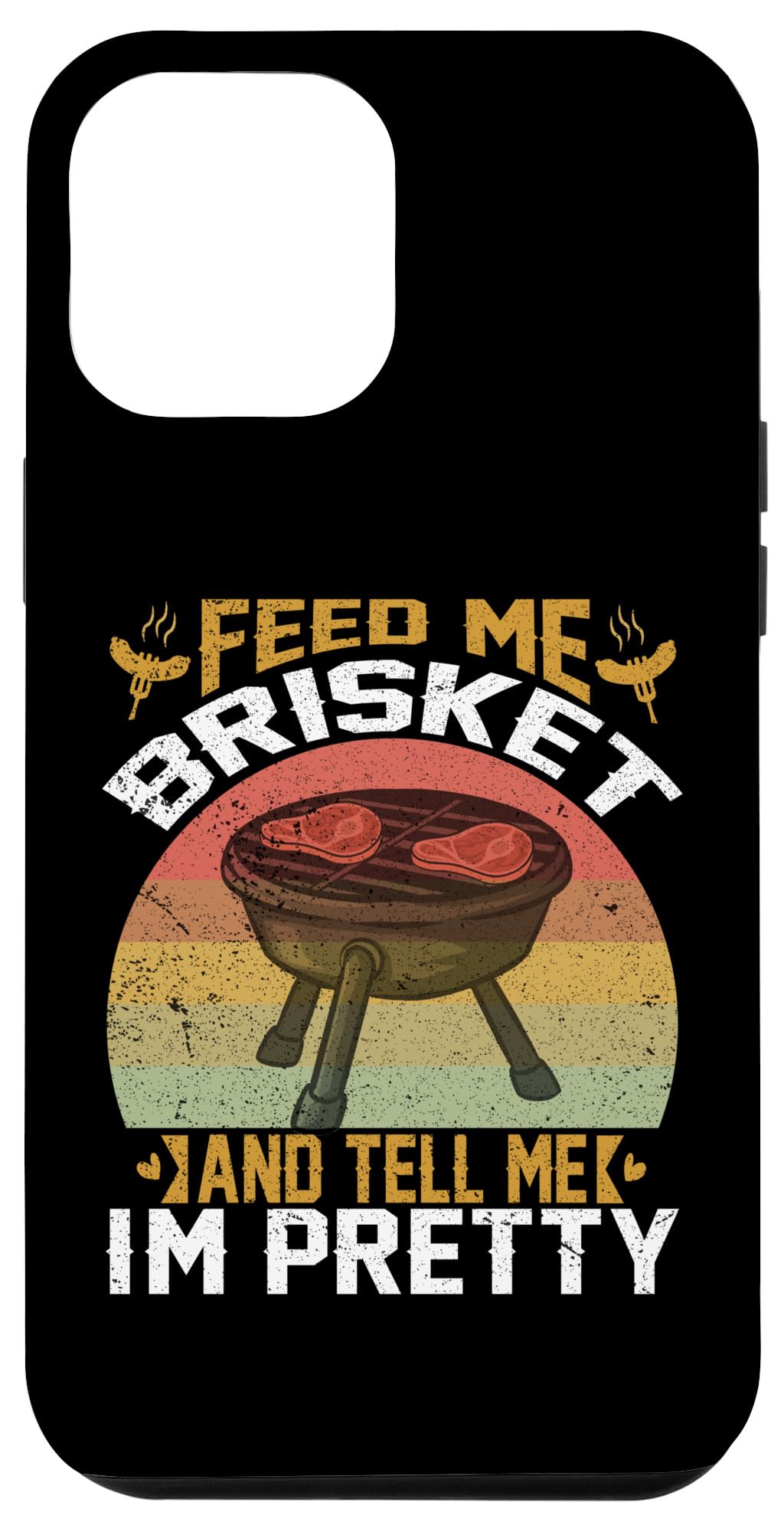 iPhone 14 Pro Max Feed Me Brisket Tell Me I'm Pretty Funny BBQ Grill Master Case