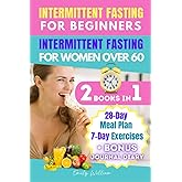 INTERMITTENT FASTING FOR BEGINNERS+INTERMITTENT FASTING FOR WOMEN OVER 60: An illustrated step-by-step guide to a healthy die