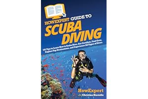 HowExpert Guide to Scuba Diving: 101 Tips to Learn How to Scuba Dive, Get Certified, Find Gear, Explore Top Destinations, and