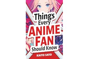 Things Every Anime Fan Should Know: Discover the Fascinating Origins, Genres, Iconic Series, Fandom Culture, and So Much More!