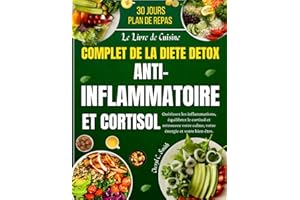 Le livre de recettes complet sur le régime détox anti-inflammatoire du cortisol: Guérissez les inflammations, équilibrez le c