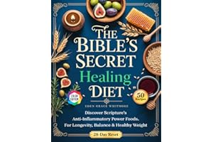 The Bible's Secret Healing Diet: Discover Scripture’s Anti-Inflammatory Power Foods. A 28-Day Reset Plan and 50 Delicious, High-Impact Recipes for Longevity, Balance & Healthy Weight