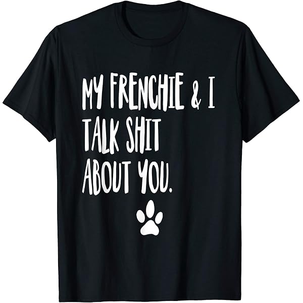 My Dog And Talk Sht About You Shrt - Etsy