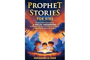 Prophet Stories for Kids: Engaging Adventures Featuring 6 Special Messengers for Children to Explore and Embrace the Beauty of Islam Through Tales of ... Stories for Kids: All 25 Prophets in Islam)