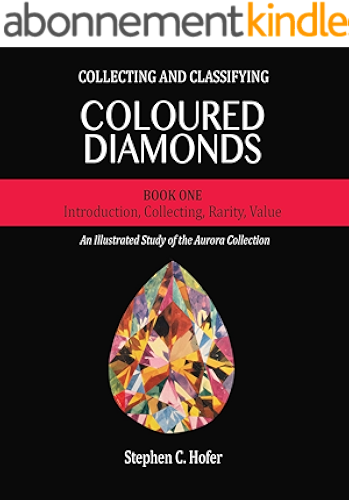 Download Collecting and Classifying Coloured Diamonds: Introduction, Collecting, Rarity, Value (An Illustrated Study of the Aurora Collection Book 1) (English Edition) PDF