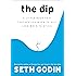 The Dip: A Little Book That Teaches You When to Quit (and When to Stick)