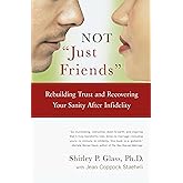 Not "Just Friends": Rebuilding Trust and Recovering Your Sanity After Infidelity
