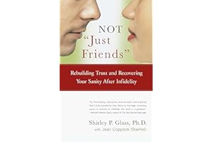 Not "Just Friends": Rebuilding Trust and Recovering Your Sanity After Infidelity