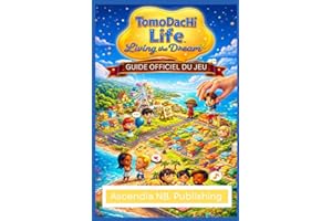 TOMODACHI LIFE: LIVING THE DREAM: GUIDE OFFICIEL DU JEU Un voyage complet à travers la création d'îles, le développement de r