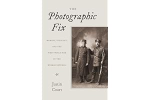 The Photographic Fix: Memory, Ideology, and the First World War in the Weimar Republic