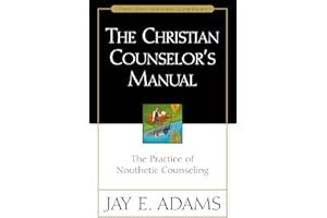 The Christian Counselor's Manual: The Practice of Nouthetic Counseling (Jay Adams Library)