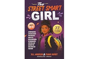 The Street Smart Girl: An Empowering Life Skills Guide for Teen Girls Ages 12-14:Build Confidence, Set Boundaries, Stay Safe,