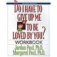 Do I Have to Give Up Me to Be Loved by You Workbook: Workbook - Second Edition