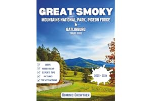 Great Smoky Mountains National Park, Pigeon Forge & Gatlinburg Travel Guide 2025-2026: Explore Dollywood, Scenic Hikes, Cabins, Family Attractions & Outdoor Adventures