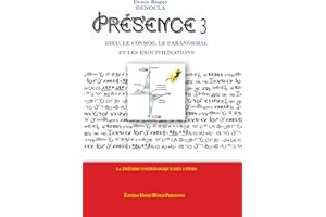 PRESENCE 3 - Dieu, le Cosmos, le paranormal, et les Exocivilisations : nouvelle cosmologie, nouvelle théorie physique, télépa