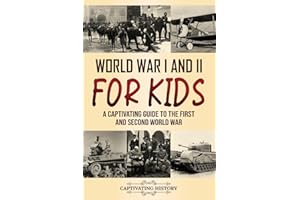 World War I and II for Kids: A Captivating Guide to the First and Second World War