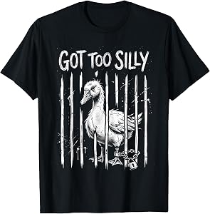 Got Too Silly Goose Meme Funny Goose Jailbird Prison T-Shirt