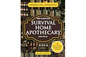 The Complete Survival Home Apothecary All-in-1: Master 600+ Herbal Remedies, Foraging Skills & Natural Recipes to Boost Healt