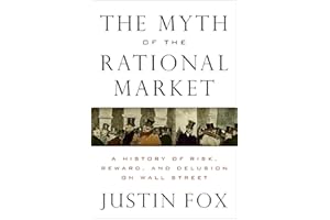 The Myth of the Rational Market: A History of Risk, Reward, and Delusion on Wall Street