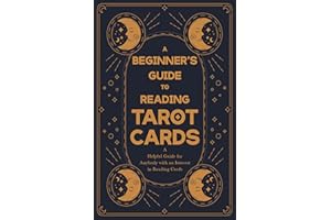 A Beginner's Guide to Reading Tarot Cards - A Helpful Guide for Anybody with an Interest in Reading Cards