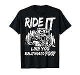 SXS UTV Ride It Like You Have To Poop T-Shirt