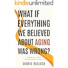 WHAT IF EVERYTHING WE BELIEVED ABOUT AGING WAS WRONG?: A Baby Boomer's Guide to Finding Meaning in Life After 60