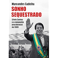Sonho sequestrado: Silvio Santos e a campanha presidencial de 1989 (Portuguese Edition) book cover