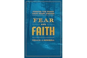 Fear and Faith: Finding the Peace Your Heart Craves