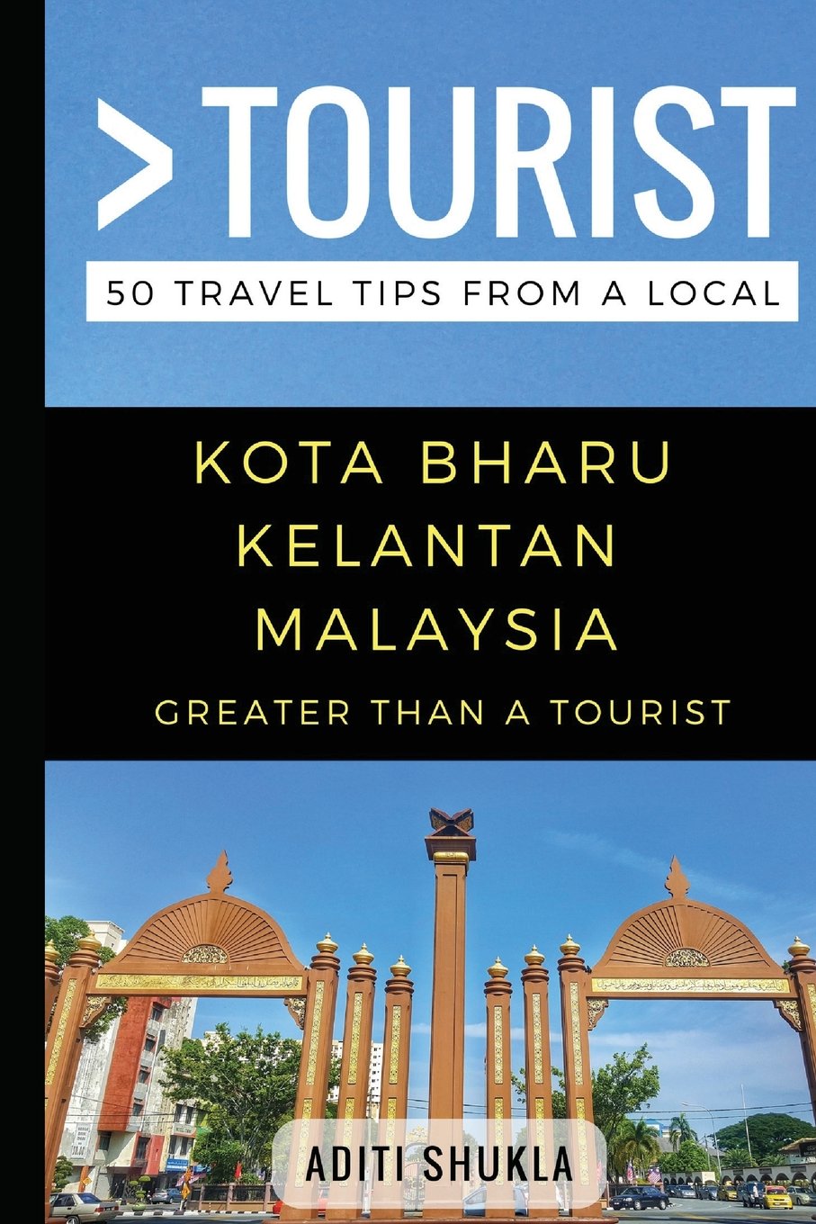 Greater Than A Tourist Kota Bharu Kelantan Malaysia 50 Travel Tips From A Local Shukla Aditi Tourist Greater Than A Rusczyk Ed D Lisa 9781549881879 Amazon Com Books