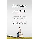 Alienated America: Why Some Places Thrive While Others Collapse