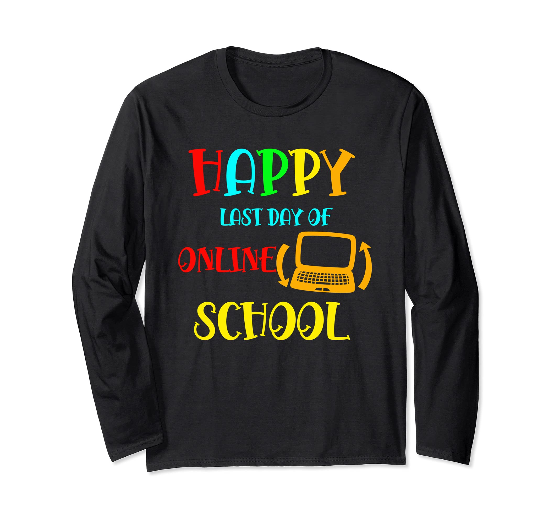 Happy Last Day Of Online School Teacher Student Graduation Long Sleeve T-Shirt