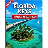 Florida Keys Travel Guide 2025/2026: Explore Beaches, Reefs, Wildlife, Road Trips And Tips From Key Largo To Key West Like A Local….With Pictures and Maps (On the Road Essentials)