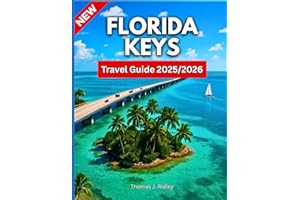 Florida Keys Travel Guide 2025/2026: Explore Beaches, Reefs, Wildlife, Road Trips And Tips From Key Largo To Key West Like A 