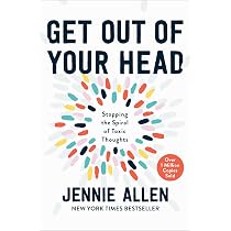 Get Out of Your Head: Stopping the Spiral of Toxic Thoughts: Allen ...