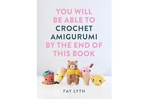 You Will Be Able to Crochet Amigurumi by the End of This Book